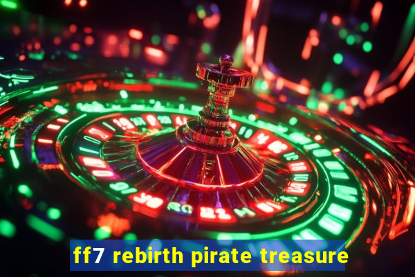 ff7 rebirth pirate treasure